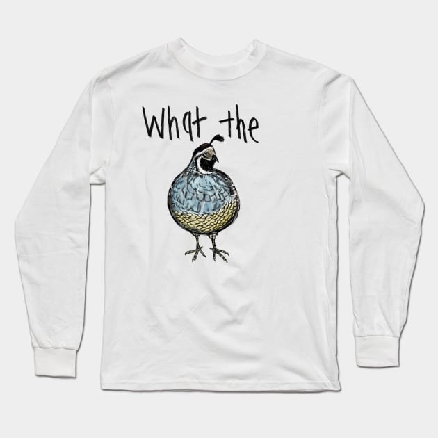 What the Quail Long Sleeve T-Shirt by KatieMorrisArt